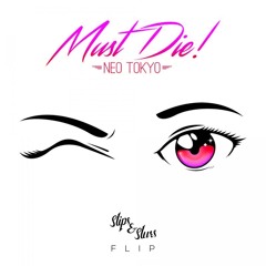 MUST DIE! - Neo Tokyo (Slippy Flip)