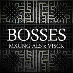 MXGNG ALS x VISCK - BOSSES