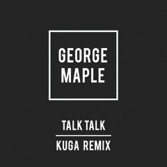 George Maple - Talk Talk (Kuga Remix)