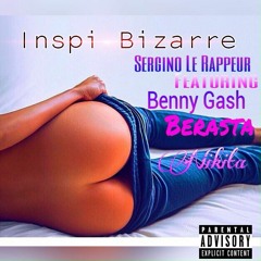 Inspi Bizarre feat. Benny Ga$h, Berasta & Nikita Heaven