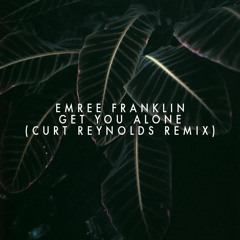Emree Franklin - Get You Alone (Curt Reynolds Remix)