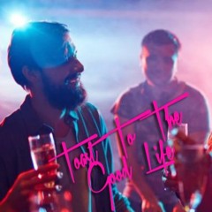 Toast To The Good Life