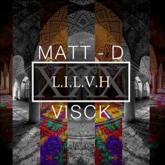 Matt - D x VISCK - L.I.L.V.H