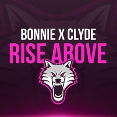 Bonnie X Clyde - Rise Above