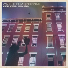 Waldo From Cincinnati - Whole World- In My Head