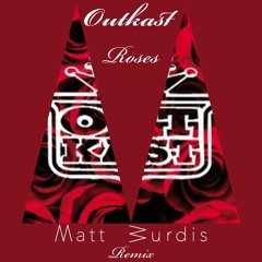 Outkast - Roses (Matt Burdis Bootleg Remix) ∆∆ Buy = Free Download ∆∆