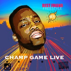 Champ Game Live "Best Friend" Freestyle