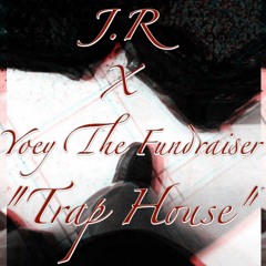 J.R ft. Yoey The Fundraiser "Trap house"