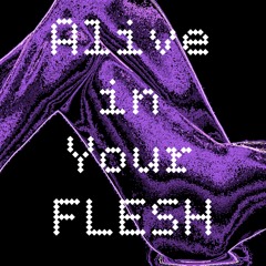 Alive in Your Flesh (LIVE SET)