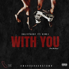 Cali stackz Feat King J- "With You" prod by @Mrgrayz