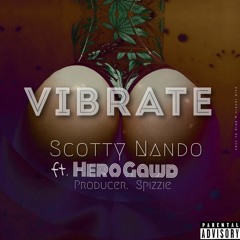 Scotty Nando - Vibrate ft. Hero Gawd