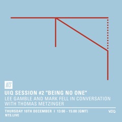 UIQ Session - 'Being No One' - Lee Gamble, Mark Fell and Thomas Metzinger in conversation..