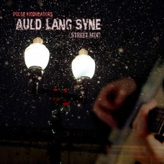 Auld Lang Syne (Street Mix) - Pulse Modulators