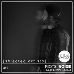 [selected artists] #001 - RIOTS  NOIZE | ÆTHER_amberg