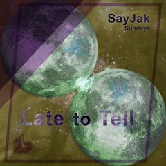 SayJakSundaysVol.2 #2 • SayJak - Late To Tell [Free Download]