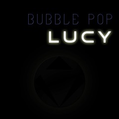 Lucy . BUBBLE POP [FREE DOWNLOAD]