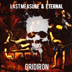 Gridiron ft. Last Measure & ETERNAL *(Soundcloud Exclusive)(Prod. by ETERNAL)