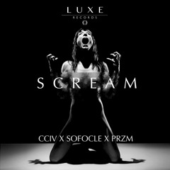 CCIV x SOFOCLE x PRZM - Scream [LUXE005]