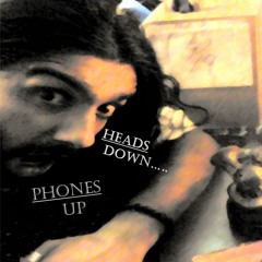 Heads Down ( Phones Up)