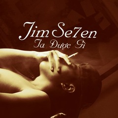 Ta Duoc Gi - Jimse7en