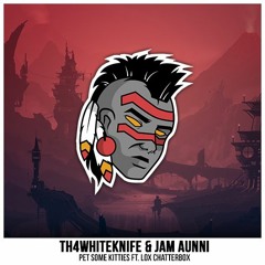 Jam Aunni & Th4WhiteKnife - Pet Some Kitties ft. Lox Chatterbox