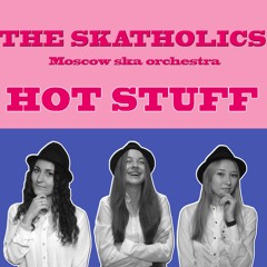 The Skatholics / Moscow Ska Orchestra - Hot Stuff (Donna Summer Cover)