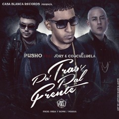 Pusho Feat Cosculluela y Jory - Patras y Pal Frente