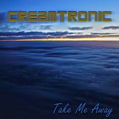 Creamtronic - Take Me Away