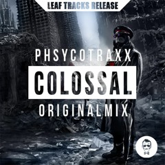 PHSYCOTRAXX - COLOSSAL (Original Mix) [Leaf Tracks Release]