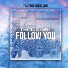 Firelite & Subraver - Follow You (FREE RELEASE)