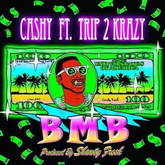 Cashy Ft. TRIP2KRAY - BMB (Big Money Balla)•(Produced By: Shawty Fresh)