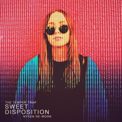 The Temper Trap - Sweet Disposition (Nyxen Re - Work)