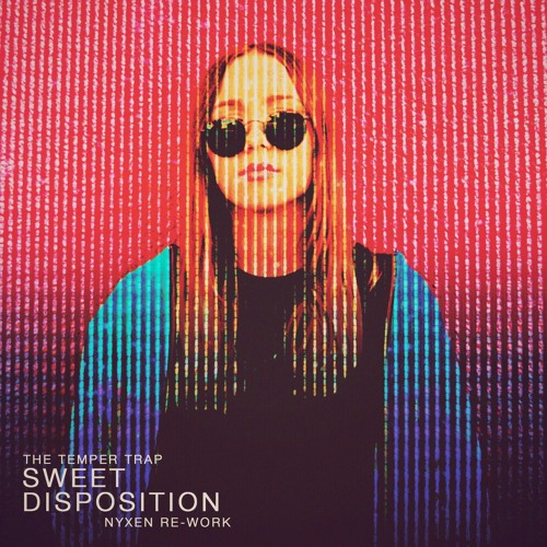 Stream The Temper Trap - Sweet Disposition (Nyxen Re - Work) by Nyxen |  Listen online for free on SoundCloud