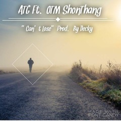 ATG Ft. OTM ShongThang - Can't Lose Prod. By Decky
