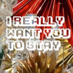 I Really Want You To Stay