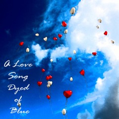 A Love Song Dyed Of Blue