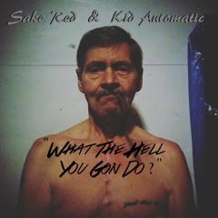 What You Gon Do Ft. Sake Red