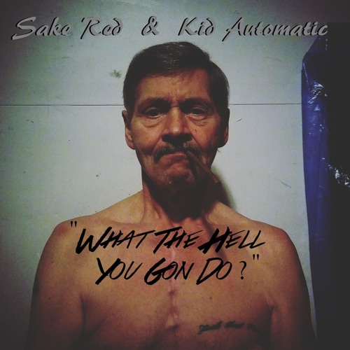 What You Gon Do Ft. Sake Red