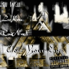 Ill Will LeeKru RaiNyX - Close Your Eyes [Prod. By RaiNyX]