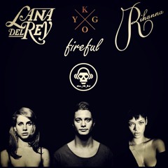 Fireful (Kygo vs Lana Del Rey vs Rihanna)