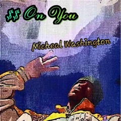 $$- On You - Micheal Washington