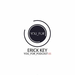 Erick Key - YOU_FOR_PODCAST 05