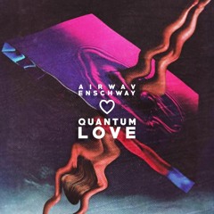 AIRWAV x Enschway - Quantum Love