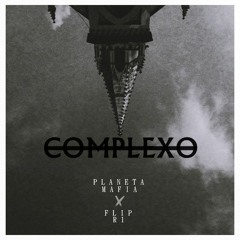 PLANETA MAFIA x FLIP R1 - "Complexo" (Prod.Primordio)
