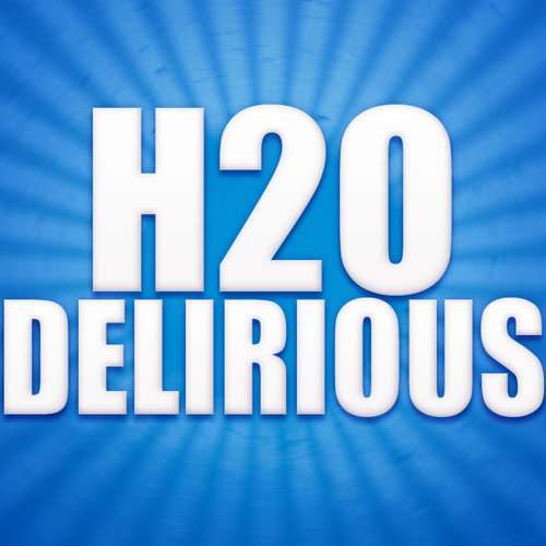H20 Delirious-Tea-baggin song