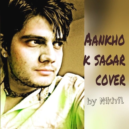 Ankhon K Sagar Cover By Nikhil