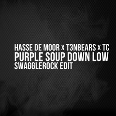 Hasse De Moor x T3nbears x TC - Purple Soup Down Low (SwaggleRock Edit)