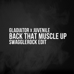 gLAdiator x Juvenile - Back That Muscle Up (SwaggleRock Edit)