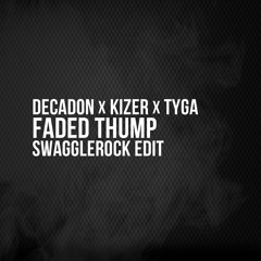 Decadon x Kizer x Tyga - Faded Thump (SwaggleRock Edit)
