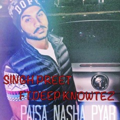 paisa nasha pyaar singh preet ft.deep knowtez